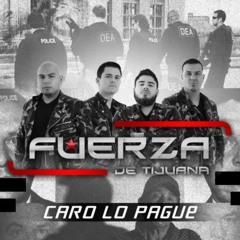 Caro Lo Pague-Fuerza De Tijuana(2017)