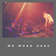 Story - We Work Hard Prod. Babble