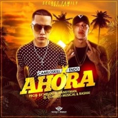 Camiloskill Ft. Endo - Ahora (Prod. By Melou - D, Handyman & Rashai)