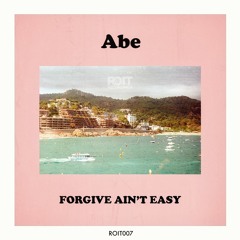 Abe - Forgive Ain't Easy [ROIT007]