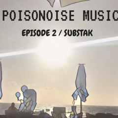 Poisonoise Music - Guest Mix - Episode 2 / SUBSTAK