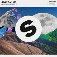 Alok Feat. IRO - Love Is A Temple [OUT NOW]