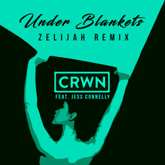 crwn - Under Blankets (feat. Jess Connelly) (Zelijah Remix) [Click Buy :: FREE DL]
