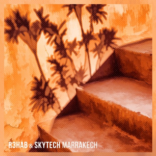 R3hab & Skytech - Marrakech