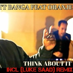 MATT BANGA FEAT ORANJE  THINK ABOUT IT.Orig