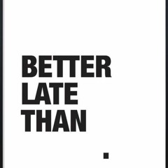 Better Late Than Never (Produced by RJ Cherry)