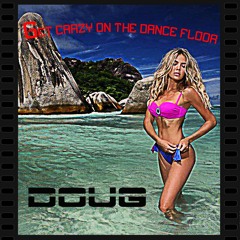 Get Crazy On The Dance Floor