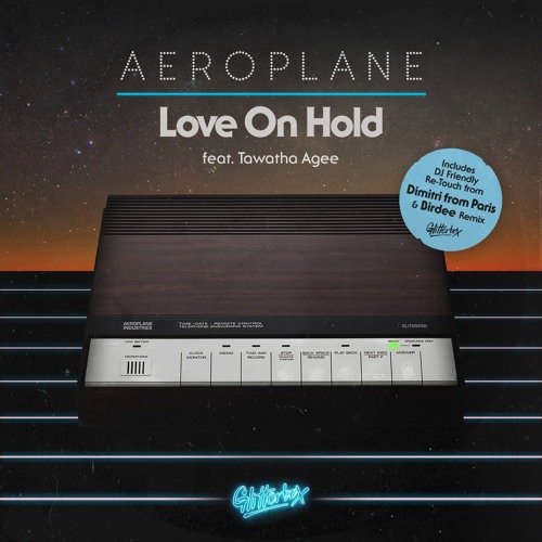 Aeroplane featuring Tawatha Agee 'Love On Hold' (Dimtiri From Paris DJ Friendly Re - Touch)