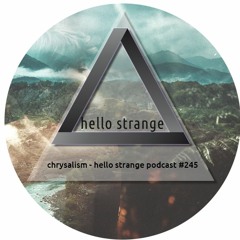 сhrysalism - hello strange podcast #245