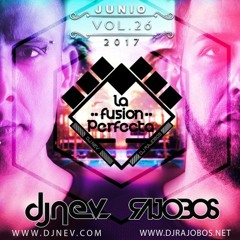 La Fusion Perfecta Vol.26 Dj Rajobos & Dj Nev Junio 2017 (1.Pista Completa)