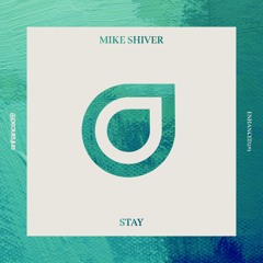 Mike Shiver - Stay [OUT NOW]