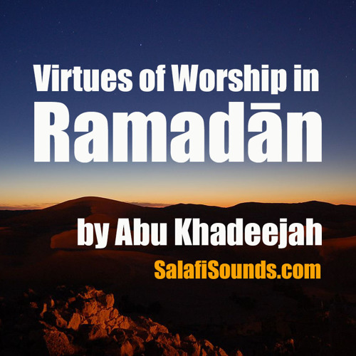 Virtues of Worship in Ramadān by Abu Khadeejah