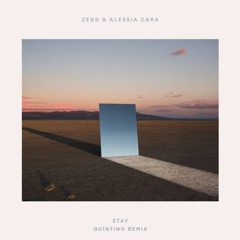 Zedd & Alessia Cara - Stay (QUINTINO REMIX)