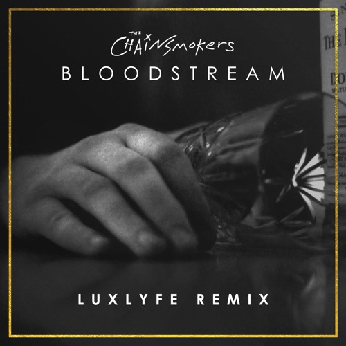 The Chainsmokers - Bloodstream (LuxLyfe Remix)