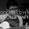 Oceans (Where Feet May Fail) - Hillsong UNITED