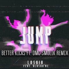 OUT NOW! Loskin ft. Alaska MC - Jump (BETTER KICKS ft. DMC Smolik Remix)