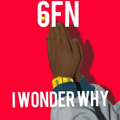 6FN - I Wonder Why