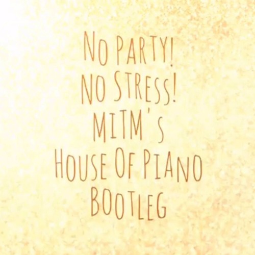MiTM - No Party No Stress (MiTM's House Of Piano Bootleg) ● Free Download ●