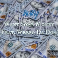 DuWop - Want Some Money (Feat. Weebo Da Don)