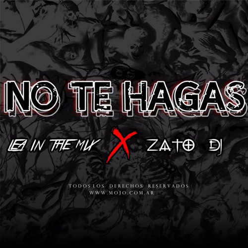 NO TE HAGAS - ZATO DJ ✘ LEA IN THE MIX
