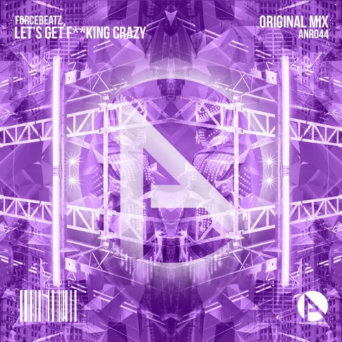 #ANR044 | Forcebeatz - Let's Get F**king Crazy(Original Mix)