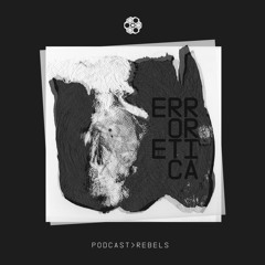 Rebels Podcast #009 - ERROR ETICA