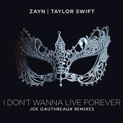 Taylor Swift + Zayn - I Don't Wanna Live Forever - JOE GAUTHREAUX REMIX - DOWNLOAD for vocal mix