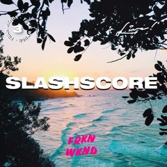 THE FRKN WKNDR VOL. 3: SLASHSCORE