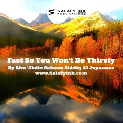 Fast So You Won't Be Thirsty By Abu 'Abdis Salaam Siddiq Al Juyaanee