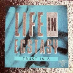 Life In Ecstasy -- Trust In 6