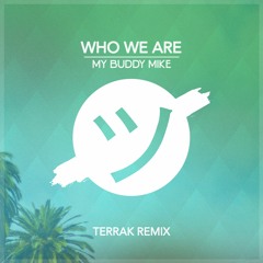 My Buddy Mike - Who We Are (Terrak Remix)