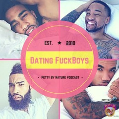 Petty By Nature Podcast DATING FUCK BOYS S1e5