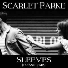 Scarlet Parke - "Sleeves" [D-SANE REMIX]