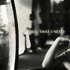 All That I Need