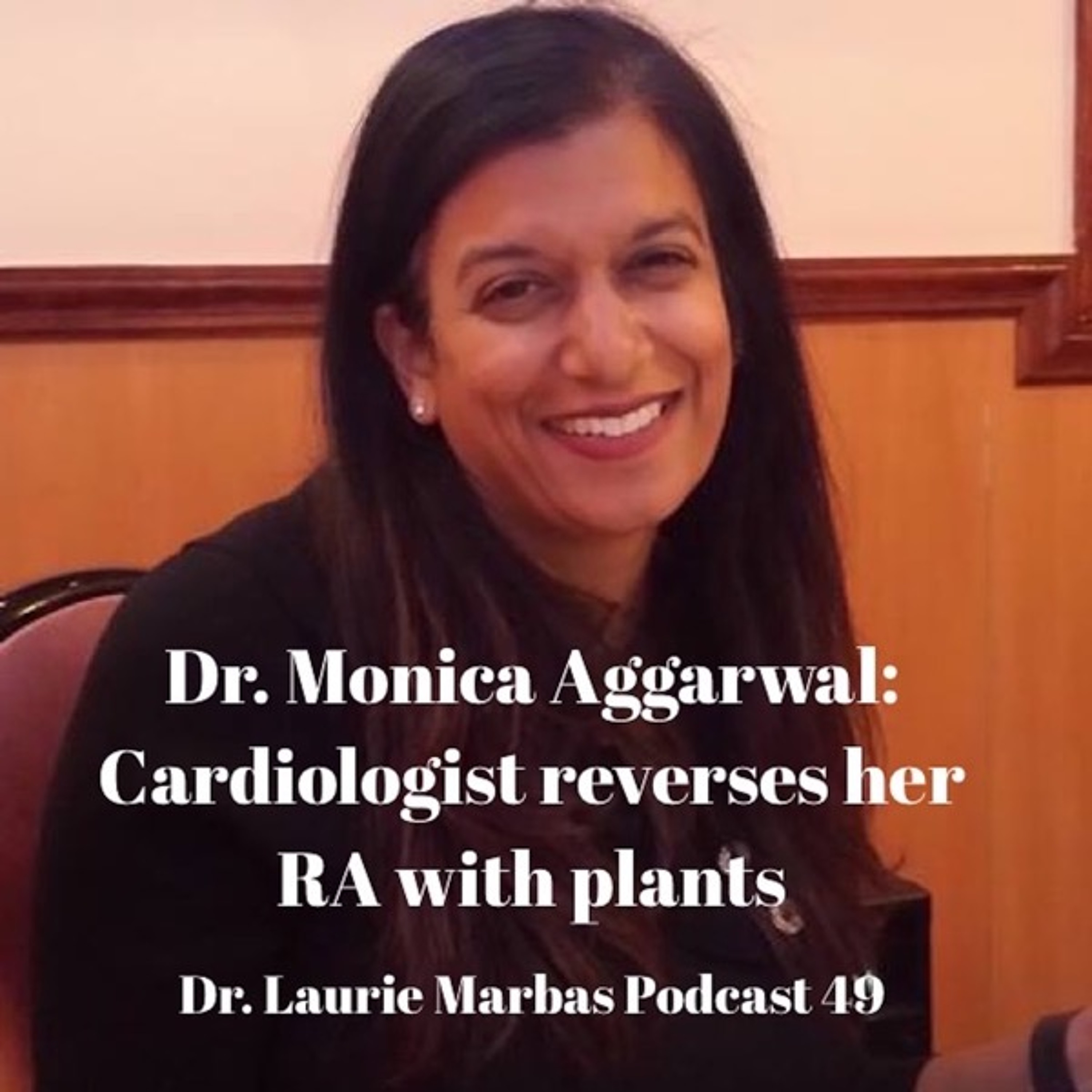 Dr. Monica Aggarwal: Cardiologist reverses RA with plants