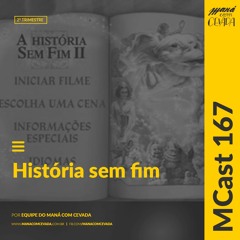 MCast #167 - História Sem Fim