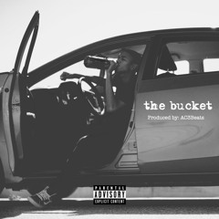 The Bucket (Prod. By: AC3Beats)