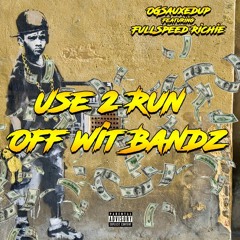 USE 2 RUN OFF WIT BANDZ