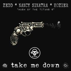 Take Me Down (Zedd VS Nancy Sinatra VS Hozier)
