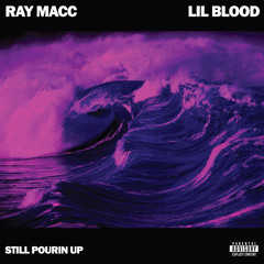 Ray Macc - Still Pouring Up ft. Lil Blood (Prod. by Jay GP Bangz)