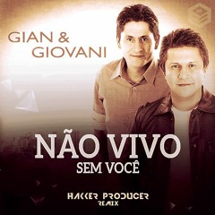 Gian e Giovani - Não Vivo Sem Você [Hakker Producer Remix]