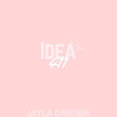Idea 411 Prod. x JAYLA DARDEN