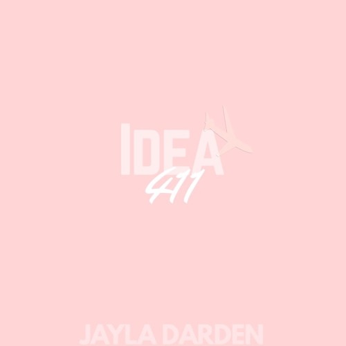 Idea 411 Prod. x JAYLA DARDEN