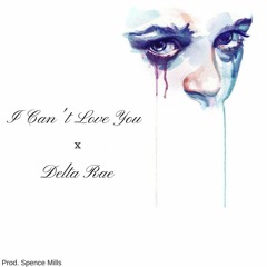 I Can't Love You x Delta Rae [prod. Spence Mills]