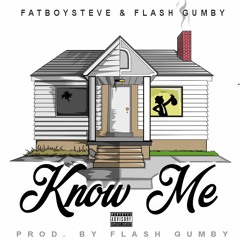 Know Me- Fatboysteve! feat. Flash Gumby (Prod. Flash Gumby)