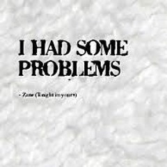 I Had Som' Problemz