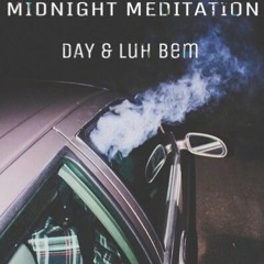 DAY & Lil Bem - "MIDNIGHT MEDITATION"