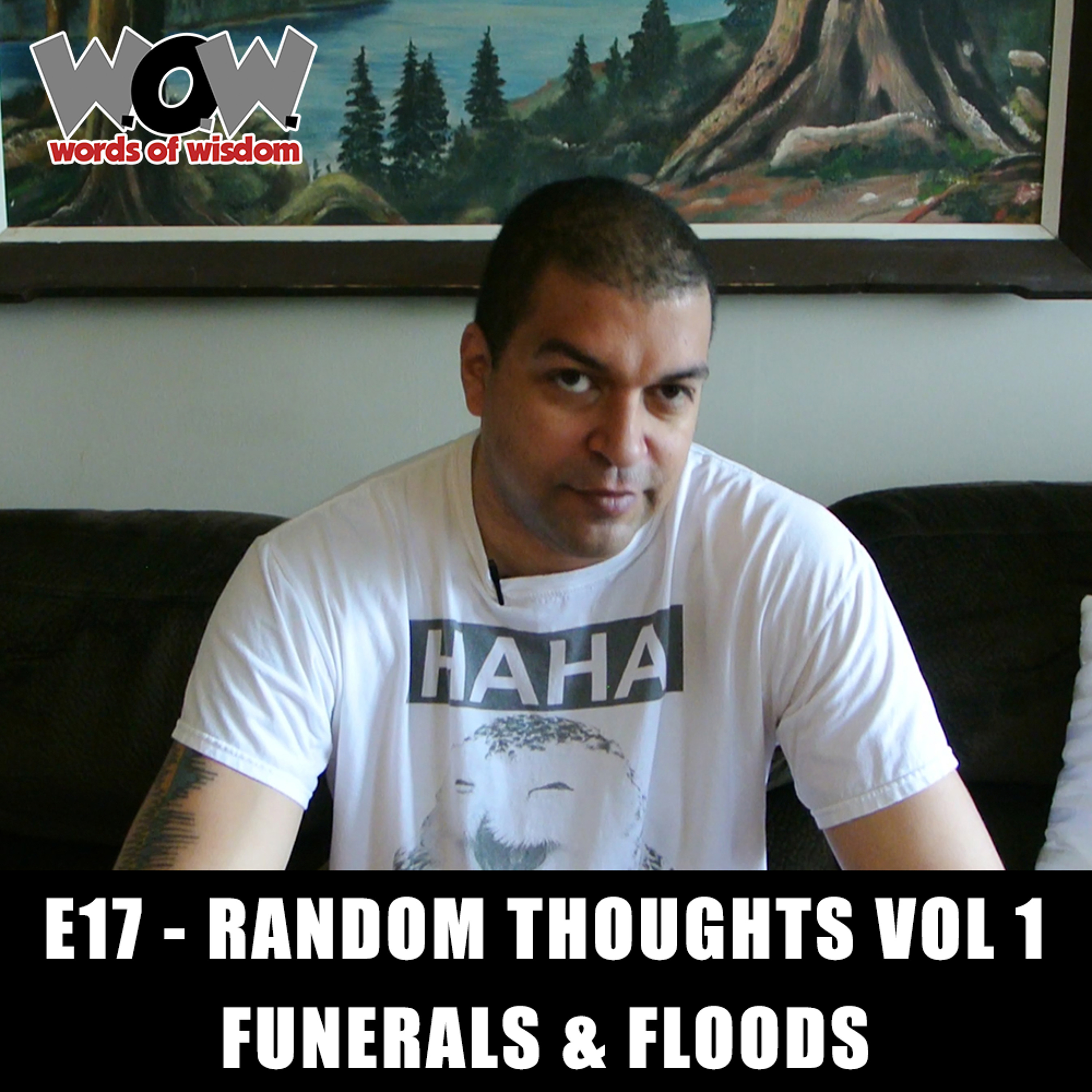 W.O.W. E17 - Random Thoughts Vol 1 - Funerals & Floods
