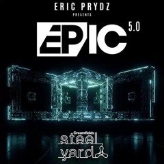 Epic 5.0 - Eric Prydz Live from Creamfields Steel Yard - Victoria Park London - BEATS1 - EPIC Radio