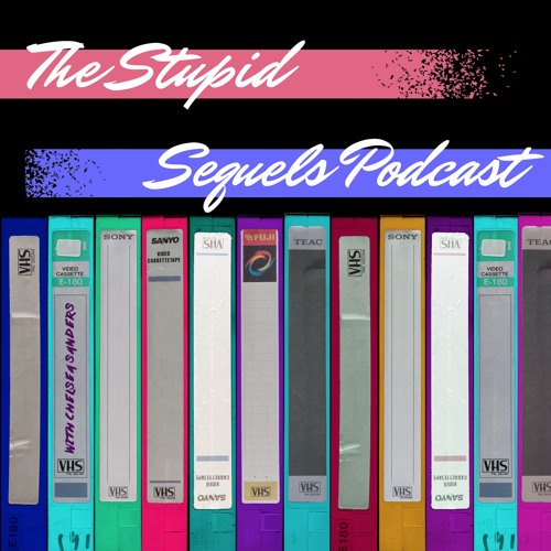 The Stupid Sequels Podcast